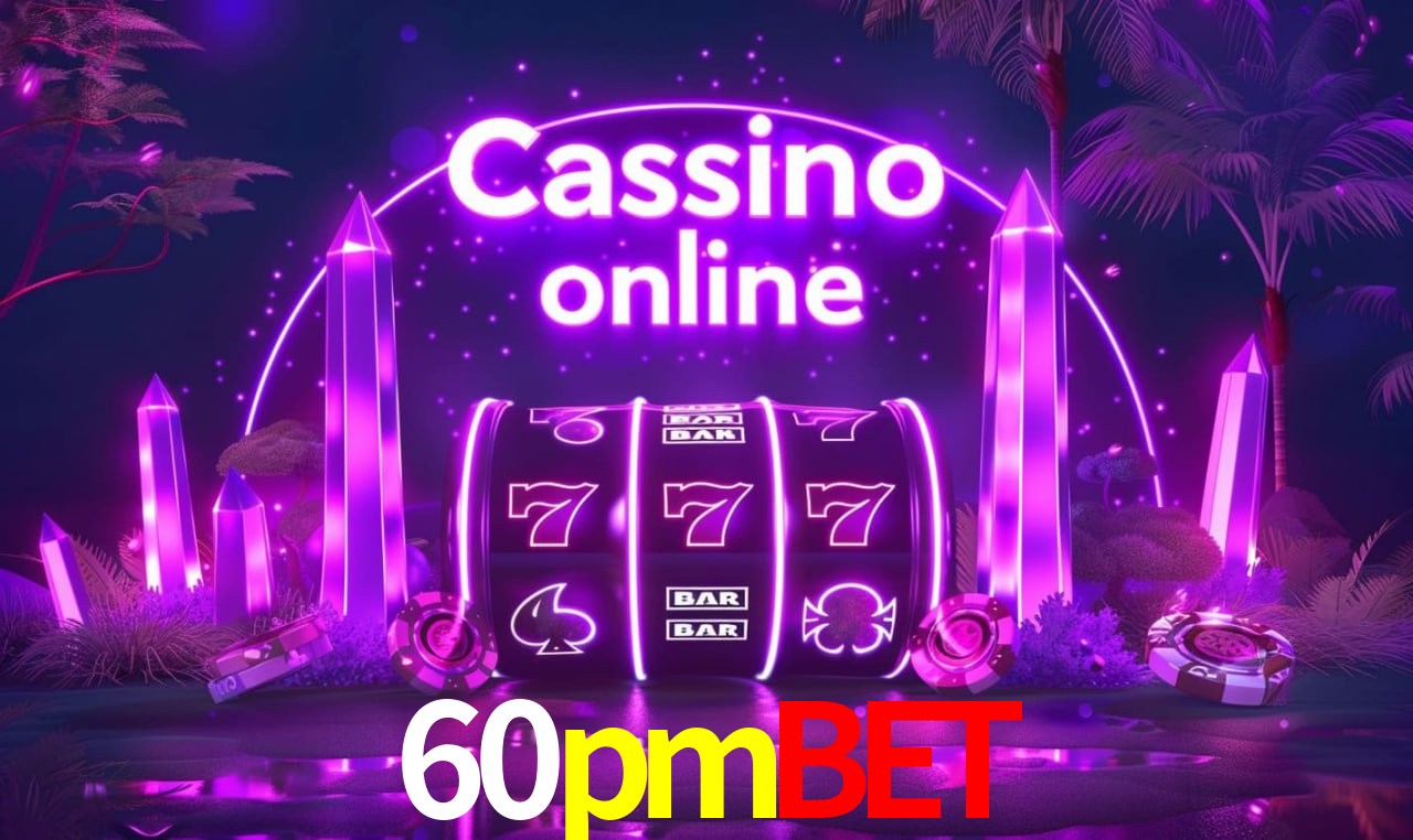 60pmbet - cassino ao vivo